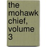 The Mohawk Chief, Volume 3 door A.L. Lymburner