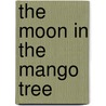 The Moon in the Mango Tree door Pamela Binnings Ewen