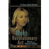 The Most Revolutionary Act door Stuart Jeanne Bramhall