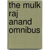 The Mulk Raj Anand Omnibus door Mulk Raj Anand
