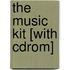 The Music Kit [with Cdrom]