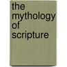The Mythology Of Scripture door Robert D. Onsted