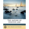 The Nature Of Positive Law door John Mason Lightwood