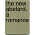 The New Abelard, A Romance