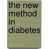 The New Method In Diabetes door John Harvey Kellogg