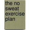The No Sweat Exercise Plan door Harvey Simon