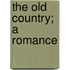 The Old Country; A Romance