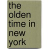 The Olden Time In New York door William Ingraham Kip