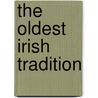 The Oldest Irish Tradition by Kenneth Hurlstone Jackson