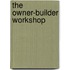 The Owner-Builder Workshop