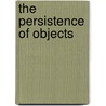 The Persistence of Objects door Richard Garcia