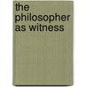 The Philosopher As Witness by Unknown