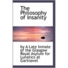 The Philosophy Of Insanity door A. Late Inmate of the Glasgow Royal Asylu