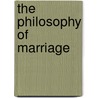 The Philosophy Of Marriage door Louis J. Jordan