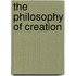 The Philosophy of Creation