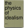 The Physics Of Idealism .. door Hinman Edgar Lenderson