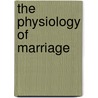 The Physiology Of Marriage by Honoré de Balzac