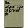 The Pilgrimage Of Premn Th by Edmund White