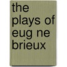 The Plays Of Eug Ne Brieux door Penrhy Vaughan Thomas