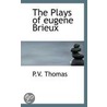 The Plays Of Eugene Brieux by Penrhy Vaughan Thomas