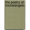 The Poetry Of Michelangelo by Michelangelo