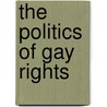 The Politics Of Gay Rights by Craig Rimmerman