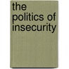 The Politics Of Insecurity by Jef Huysmans