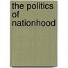 The Politics Of Nationhood by Philip Lynch