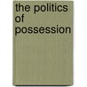 The Politics Of Possession by Thomas Sikor