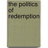 The Politics Of Redemption door Adam Kotsko