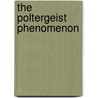 The Poltergeist Phenomenon by Michael Clarkson