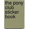 The Pony Club Sticker Book by Pony Club