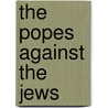 The Popes Against the Jews by David I. Kertzer
