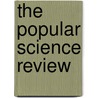 The Popular Science Review by Anonymous Anonymous