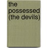 The Possessed (The Devils) by Fyodor Dostoyevsky
