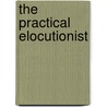 The Practical Elocutionist door Henry Bartlett Maglathlin
