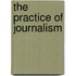 The Practice Of Journalism