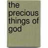 The Precious Things Of God door Octavius Winslow