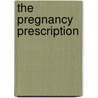 The Pregnancy Prescription door Nancy Intrator