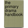 The Primary Drama Handbook door Patrice Baldwin