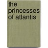The Princesses of Atlantis by Lisa Williams Kline
