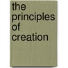 The Principles Of Creation by Unknown