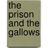 The Prison And The Gallows