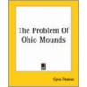 The Problem Of Ohio Mounds by Cyrus Thomas
