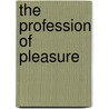 The Profession Of Pleasure by Cheryl Summerton