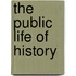 The Public Life Of History