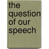 The Question Of Our Speech by James Henry James