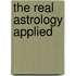 The Real Astrology Applied