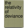 The Relativity Of Deviance door John Curra