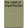 The Relief of Imperfection door Joan C. Webb